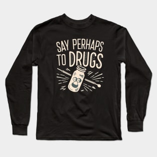 Say perhaps to drugs Long Sleeve T-Shirt